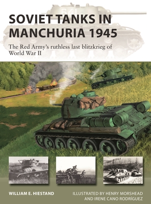 Soviet Tanks in Manchuria 1945: The Red Army's ruthless last Blitzkrieg of World War II (New Vanguard #316) By William E. Hiestand, Henry Morshead (Illustrator), Irene Cano Rodríguez (Illustrator) Cover Image