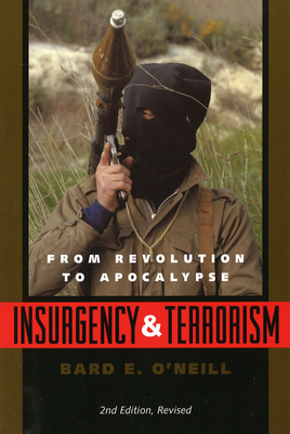 Insurgency and Terrorism: From Revolution to Apocalypse, Second Edition, Revised By Bard E. O'Neill Cover Image