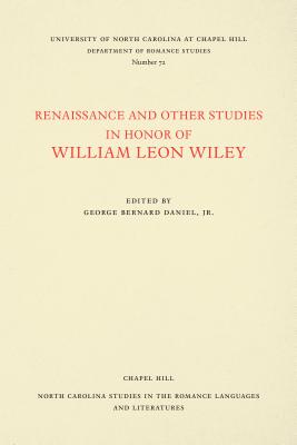 Renaissance and Other Studies in Honor of William Leon Wiley (North Carolina Studies in the Romance Languages and Literatu #72)