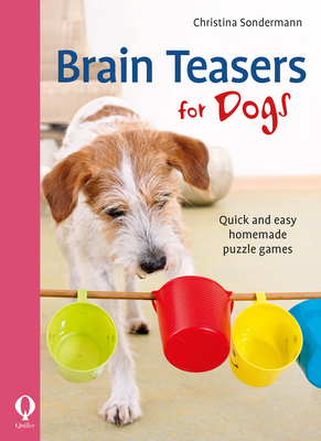 Brain Teasers for Dogs: Quick and Easy Homemade Puzzle Games By Christina Sondermann Cover Image