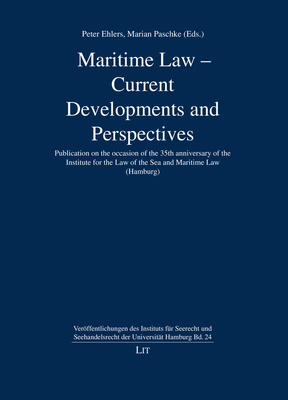 Maritime Law - Current Developments and Perspectives: Publication on the occasion of the 35th anniversary of the Institute for the Law of the Sea and Maritime Law (Hamburg) (Veröffentlichungen des Instituts für See #24) Cover Image