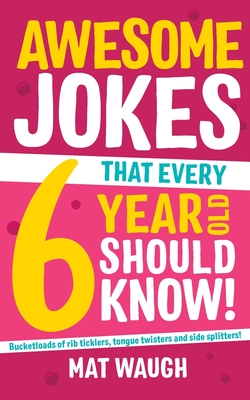 Awesome Jokes That Every 6 Year Old Should Know! By Mat Waugh, Yurko Rymar (Illustrator) Cover Image