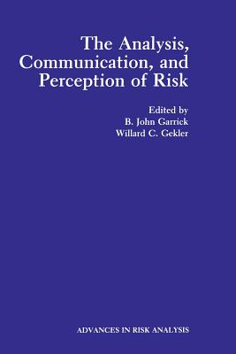The Analysis, Communication, and Perception of Risk (Advances in Risk Analysis #9)