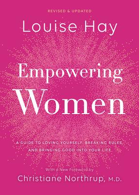 Empowering Women: A Guide to Loving Yourself, Breaking Rules, and Bringing Good into Your Life By Louise Hay Cover Image