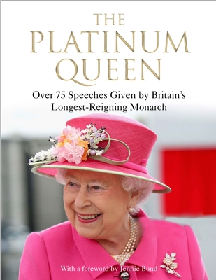 The Platinum Queen: Over 75 Speeches Given by Britain's Longest-Reigning Monarch