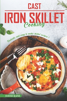 Cast Iron Skillet Cooking: Fantastic and Easy to Make Skillet Recipes Cover Image