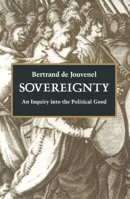 Sovereignty: An Inquiry Into the Political Good By Bertrand De Jouvenel Cover Image