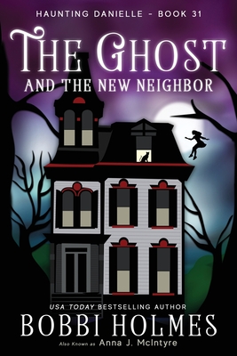 The Ghost and the New Neighbor By Bobbi Holmes, Anna J. McIntyre, Elizabeth Mackey (Illustrator) Cover Image
