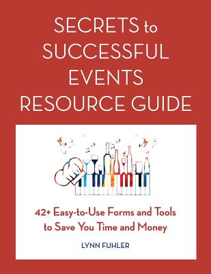 Secrets to Successful Events Resource Guide: 42+ Easy-To-Use Forms and Tools to Save You Time and Money By Lynn Fuhler Cover Image