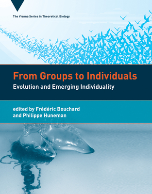 From Groups to Individuals: Evolution and Emerging Individuality (Vienna Series in Theoretical Biology #16) Cover Image