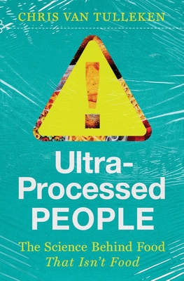 Ultra-Processed People: The Science Behind Food That Isn't Food By Chris van Tulleken Cover Image