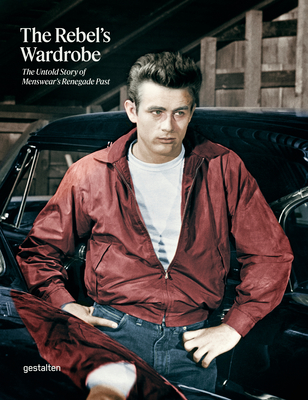 The Rebel's Wardrobe: The Untold Story of Menswear's Renegade Past By Gestalten (Editor), Bryan Szabo (Editor), Thomas Stege Bojer (Editor) Cover Image