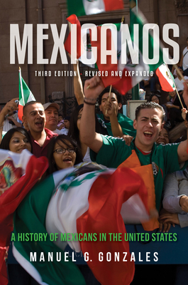 Mexicanos: A History of Mexicans in the United States By Manuel Gonzales Cover Image