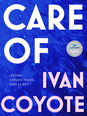 Care Of: Letters, Connections, and Cures By Ivan Coyote Cover Image