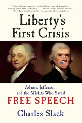 Liberty's First Crisis: Adams, Jefferson, and the Misfits Who Saved Free Speech By Charles Slack Cover Image