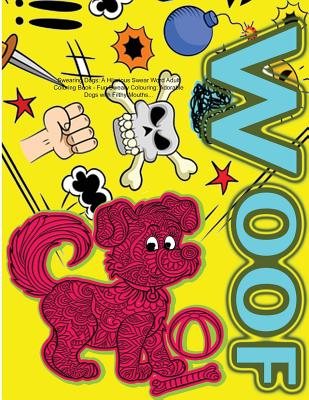 Download Swearing Dogs A Hilarious Swear Word Adult Coloring Book Fun Sweary Colouring Adorable Dogs With Filthy Mouths Paperback Green Apple Books