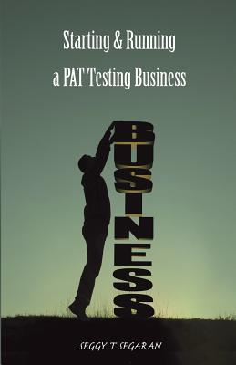 Starting and Running a PAT Testing Business By Seggy T. Segaran Cover Image