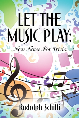 Let The Music Play: New Notes For Trivia By Rudolph Schilli Cover Image