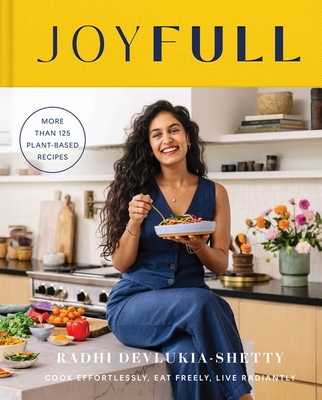 JoyFull: Cook Effortlessly, Eat Freely, Live Radiantly (A Cookbook) By Radhi Devlukia-Shetty Cover Image