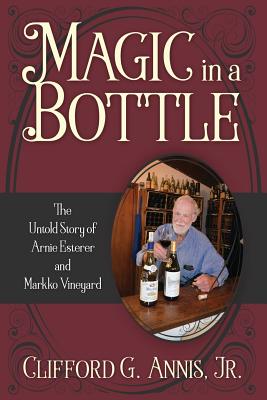 Magic in a Bottle: The Untold Story of Arnie Esterer and Markko Vineyard Cover Image