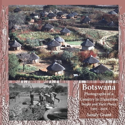 Botswana: Photographs of a Country in Transition; People and Their Places 1965 - 2016 Cover Image