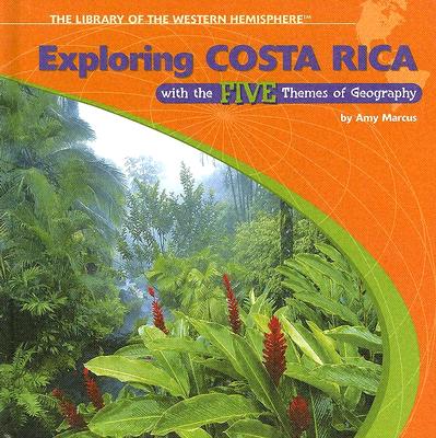 Exploring Costa Rica with the Five Themes of Geography (Library of the Western Hemisphere) By Amy Marcus Cover Image