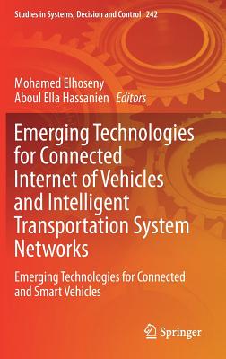 Emerging Technologies for Connected Internet of Vehicles and Intelligent Transportation System Networks: Emerging Technologies for Connected and Smart (Studies in Systems #242) Emerging Technologies for Connected Internet of Vehicles and Intelligent Transportation System Networks: Emerging Technologies for Connected and Smart (Studies in Systems #242) cover