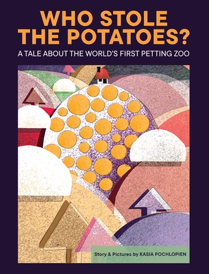 Who Stole The Potatoes?: A tale about the world's first petting zoo Cover Image