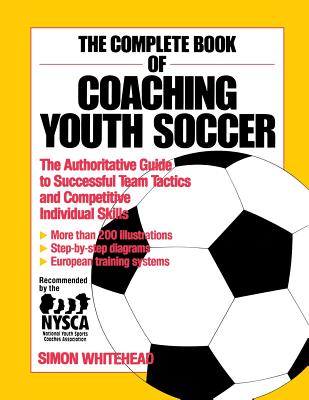 The Complete Book of Coaching Youth Soccer By Simon Whitehead Cover Image