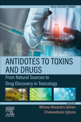 Antidotes to Toxins and Drugs: From Natural Sources to Drug Discovery in Toxicology By Mihnea-Alexandru Găman (Editor), Chukwuebuka Egbuna (Editor) Cover Image