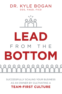 Lead from the Bottom: Successfully Scaling Your Business as an Owner But Cultivating a Team-First Culture Cover Image