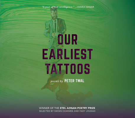 Our Earliest Tattoos: Poems (Etel Adnan Poetry Series)
