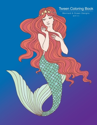 Tween Coloring Book: Mermaid & Ocean Designs: Colouring Book for Teenagers,  Young Adults, Boys, Girls, Ages 9-12, 13-16, Cute Arts & Craft (Paperback)