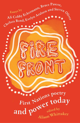 Fire Front: First Nations poetry and power today By Alison Whittaker (Editor) Cover Image