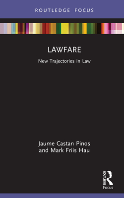Lawfare: New Trajectories in Law By Jaume Castan Pinos, Mark Friis Hau Cover Image