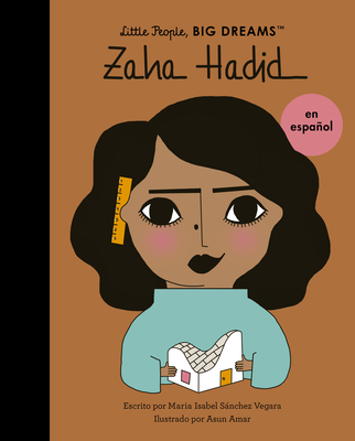 Zaha Hadid (Spanish Edition) (Little People, BIG DREAMS en Español) By Maria Isabel Sanchez Vegara, Asun Amar (Illustrator) Cover Image