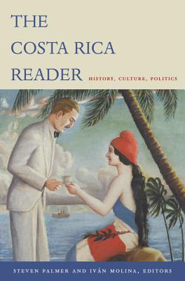 The Costa Rica Reader: History, Culture, Politics (Latin America Readers) Cover Image