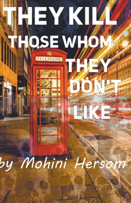 They Kill Those Whom They Don't Like By Mohini Hersom Cover Image