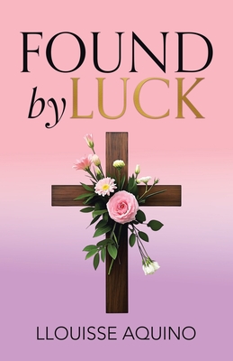 Found by Luck By Llouisse Aquino Cover Image