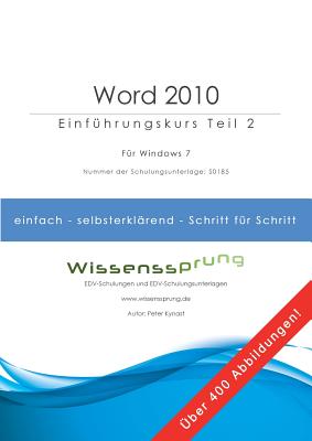Word 2010 - Einführungskurs Teil 2: Die einfache Schritt-für-Schritt-Anleitung mit über 400 Bildern By Peter Kynast Cover Image
