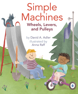 Simple Machines: Wheels, Levers, and Pulleys Cover Image