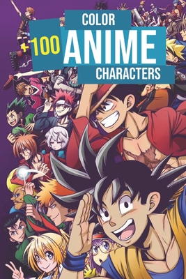 Color 100 anime characters: Color +100 Mixed anime characters - anime  Coloring book for adults, teen-agers and also kids - Anime Coloring book  (Paperback)