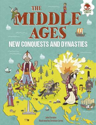The Middle Ages: New Conquests and Dynasties (Human History Timeline) By John Farndon, Christian Cornia (Illustrator) Cover Image
