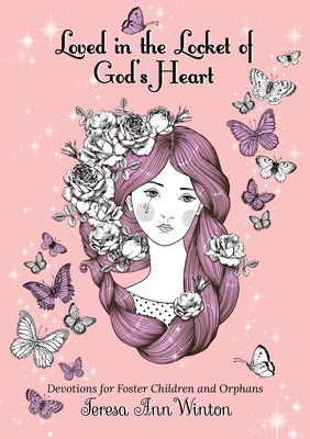 Loved in the Locket of God's Heart: Devotions for Foster Children and Orphans By Teresa Ann Winton, Valentina Burimenko (Illustrator), Ian Winton (Editor) Cover Image