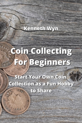 Coin Collecting For Beginners Start Your Own Coin Collection as a