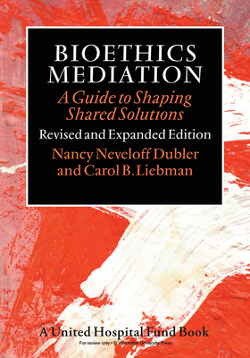 Bioethics Mediation: A Guide to Shaping Shared Solutions Cover Image