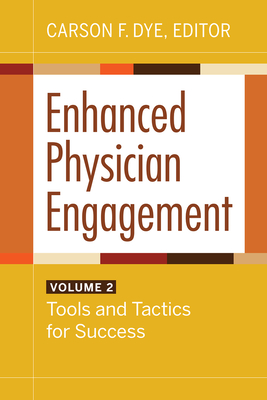 Enhanced Physician Engagement, Volume 2: Tools and Tactics for Success Cover Image