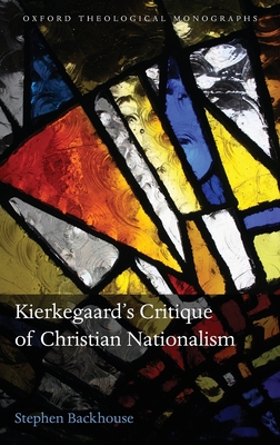 Kierkegaard's Critique of Christian Nationalism (Oxford Theology and Religion Monographs)