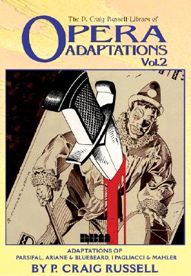 The P. Craig Russell Library of Opera Adaptations: Vol. 2: Adaptations of Parsifal, Ariane & Bluebeard, I Pagliacci & Songs By Mahler By P. Craig Russell Cover Image