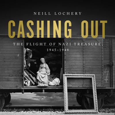 Cashing Out: The Flight of Nazi Treasure, 1945-1948 Cover Image
